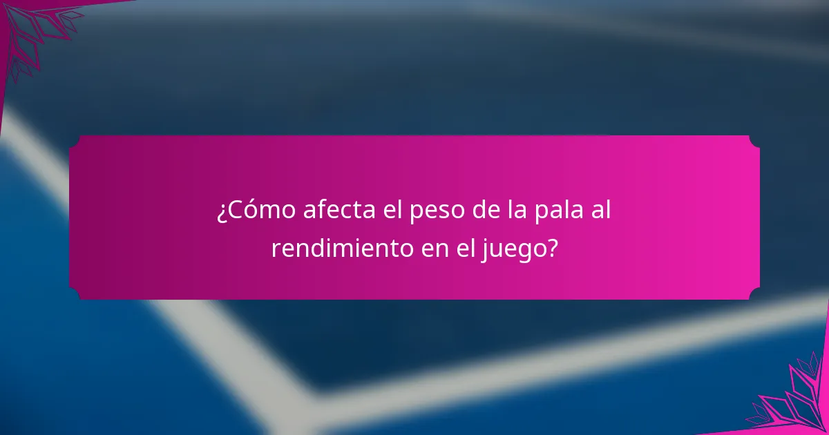 ¿Cómo afecta el peso de la pala al rendimiento en el juego?