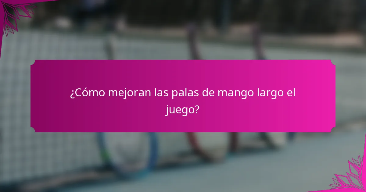 ¿Cómo mejoran las palas de mango largo el juego?