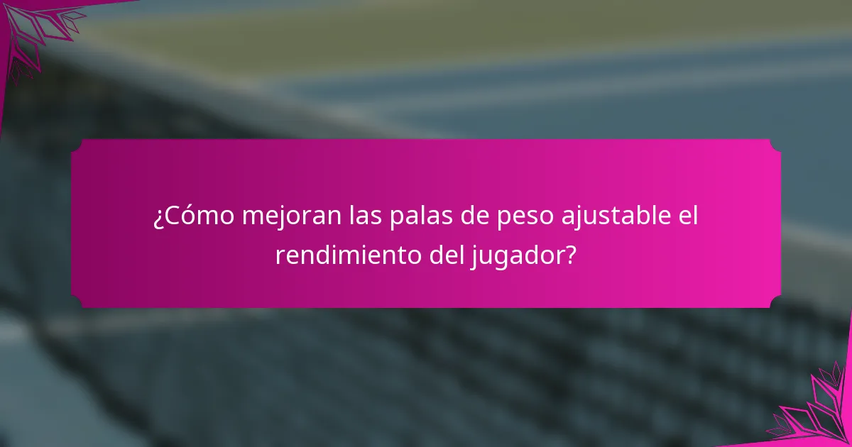 ¿Cómo mejoran las palas de peso ajustable el rendimiento del jugador?