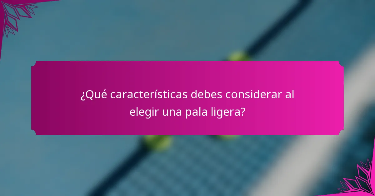 ¿Qué características debes considerar al elegir una pala ligera?