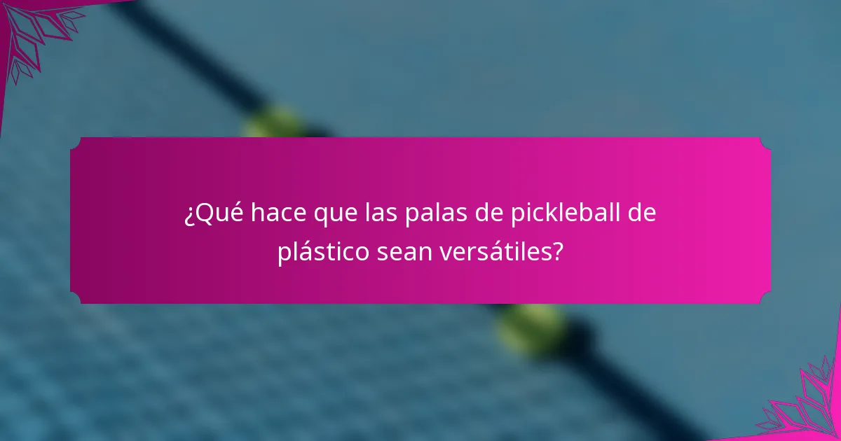 ¿Qué hace que las palas de pickleball de plástico sean versátiles?